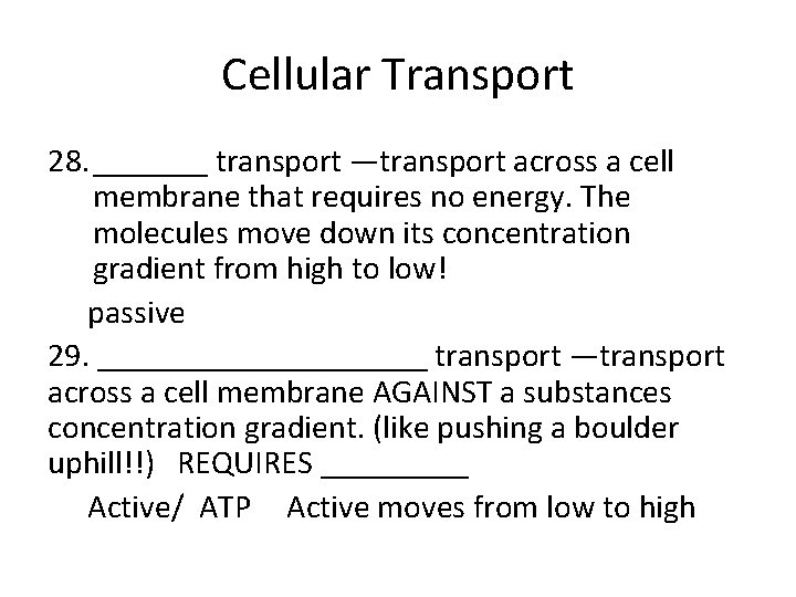 Cellular Transport 28. _______ transport —transport across a cell membrane that requires no energy.