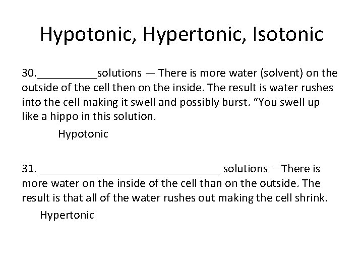 Hypotonic, Hypertonic, Isotonic 30. _____solutions — There is more water (solvent) on the outside