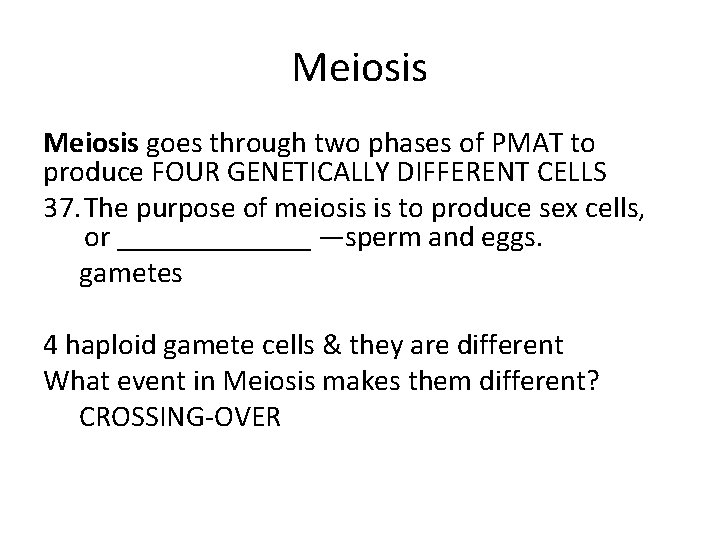 Meiosis goes through two phases of PMAT to produce FOUR GENETICALLY DIFFERENT CELLS 37.
