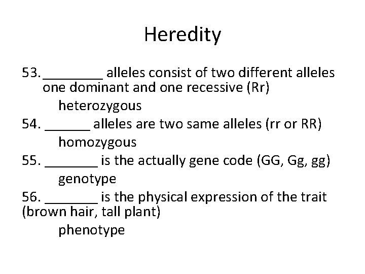 Heredity 53. ____ alleles consist of two different alleles one dominant and one recessive