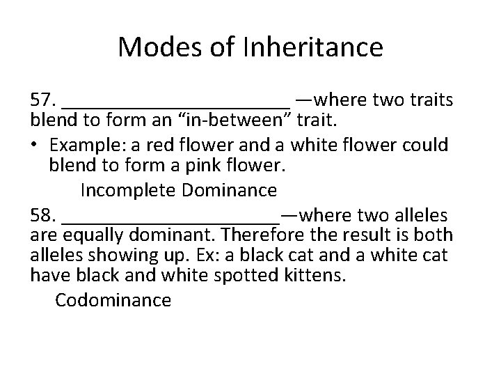 Modes of Inheritance 57. ___________ —where two traits blend to form an “in-between” trait.