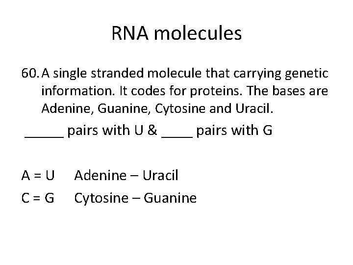 RNA molecules 60. A single stranded molecule that carrying genetic information. It codes for