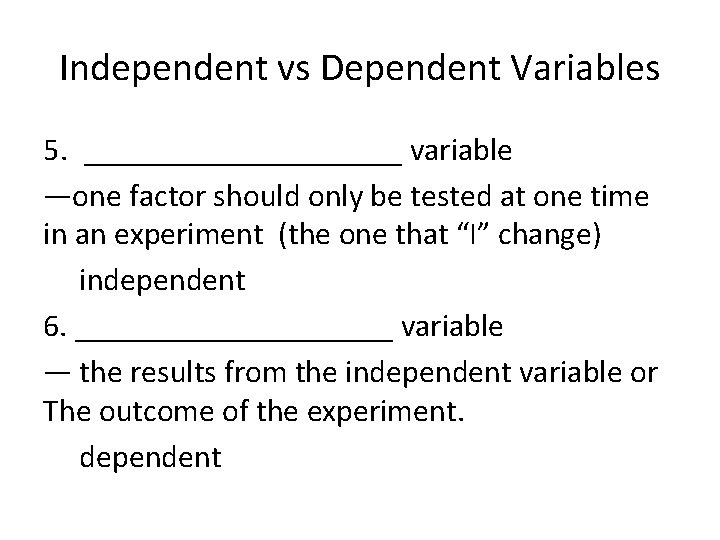 Independent vs Dependent Variables 5. __________ variable —one factor should only be tested at