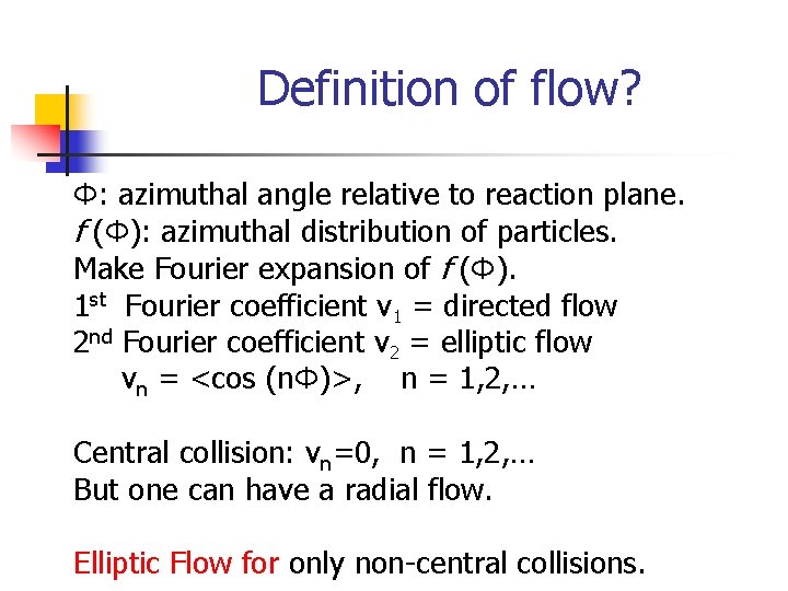 Definition of flow? Φ: azimuthal angle relative to reaction plane. f (Φ): azimuthal distribution