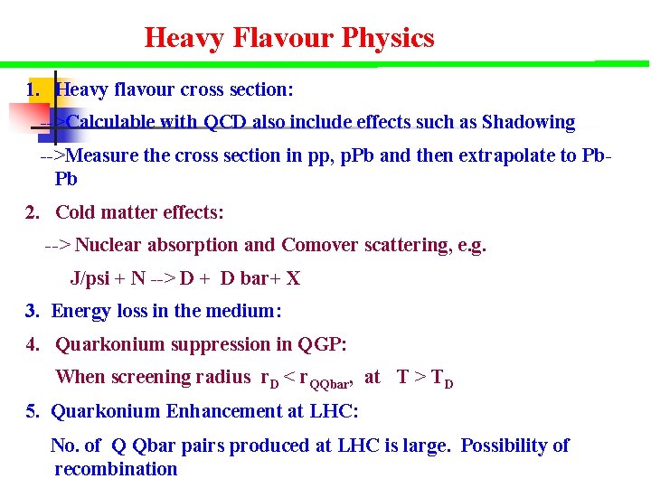 Heavy Flavour Physics 1. Heavy flavour cross section: -->Calculable with QCD also include effects