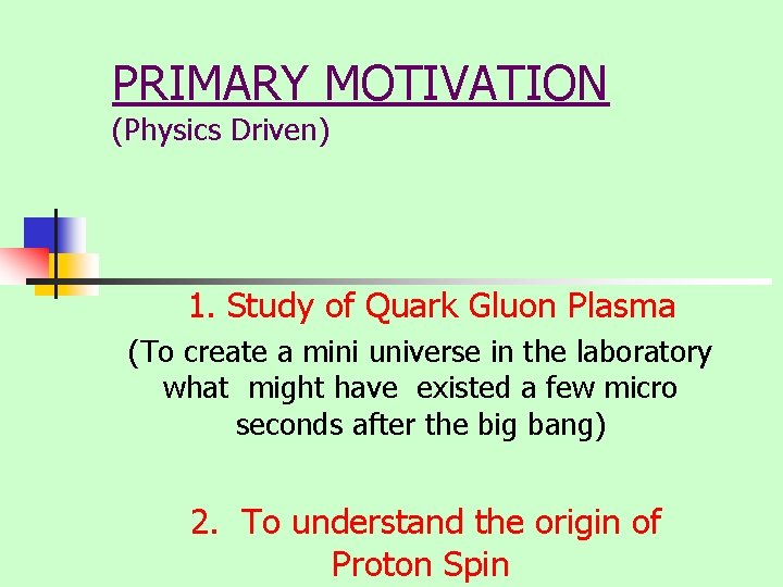 PRIMARY MOTIVATION (Physics Driven) 1. Study of Quark Gluon Plasma (To create a mini