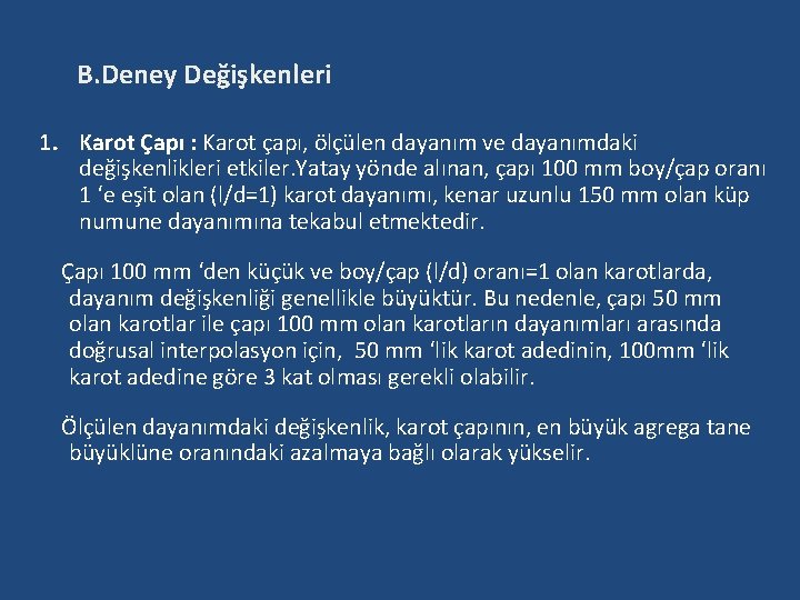 B. Deney Değişkenleri 1. Karot Çapı : Karot çapı, ölçülen dayanım ve dayanımdaki değişkenlikleri