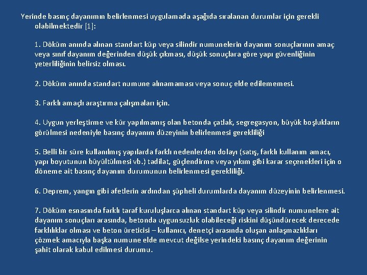 Yerinde basınç dayanımın belirlenmesi uygulamada aşağıda sıralanan durumlar için gerekli olabilmektedir [1]: 1. Döküm