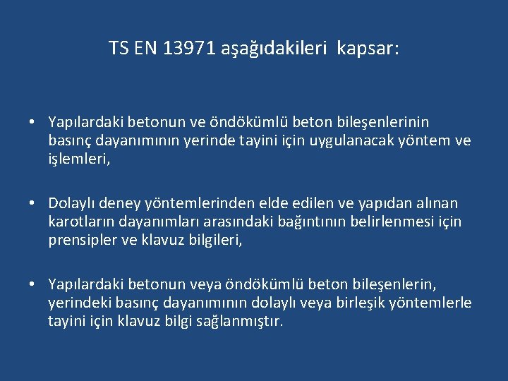 TS EN 13971 aşağıdakileri kapsar: • Yapılardaki betonun ve öndökümlü beton bileşenlerinin basınç dayanımının