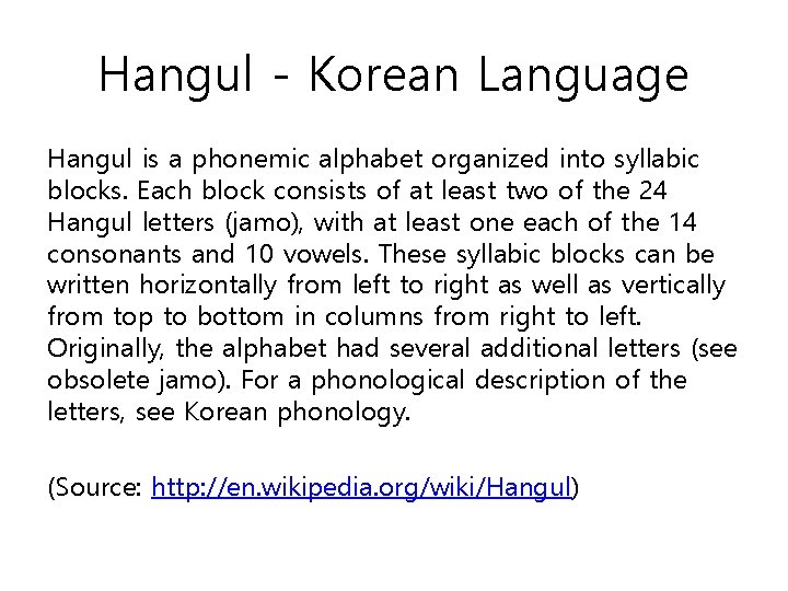 Hangul - Korean Language Hangul is a phonemic alphabet organized into syllabic blocks. Each