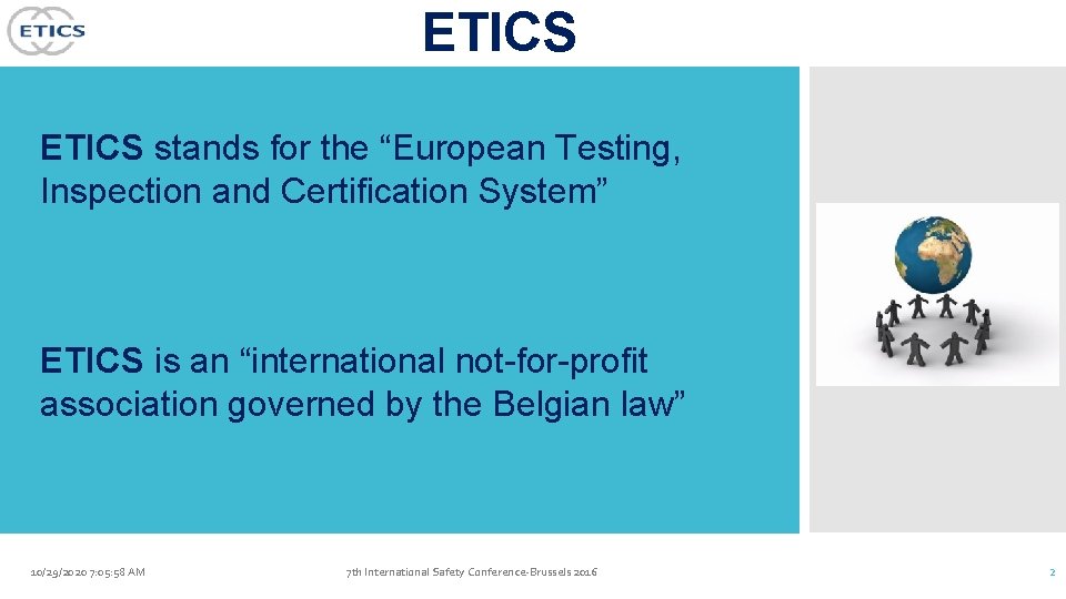 ETICS stands for the “European Testing, Inspection and Certification System” ETICS is an “international
