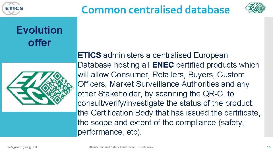Common centralised database Evolution offer ETICS administers a centralised European Database hosting all ENEC