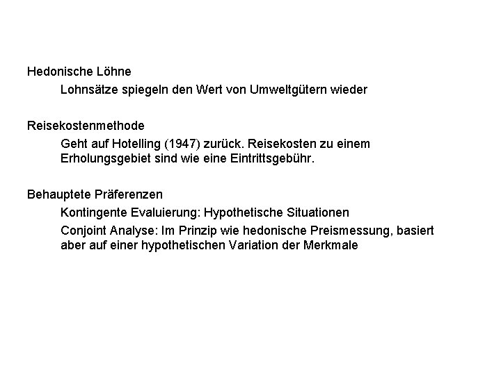Hedonische Löhne Lohnsätze spiegeln den Wert von Umweltgütern wieder Reisekostenmethode Geht auf Hotelling (1947)