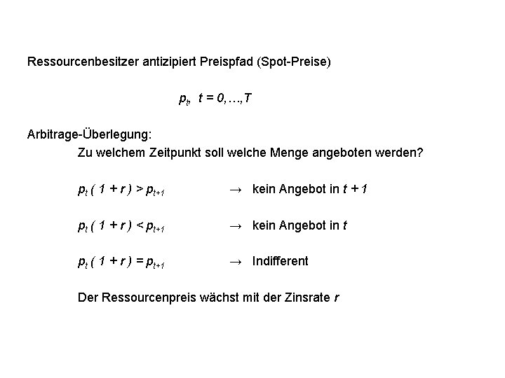 Ressourcenbesitzer antizipiert Preispfad (Spot-Preise) pt, t = 0, …, T Arbitrage-Überlegung: Zu welchem Zeitpunkt