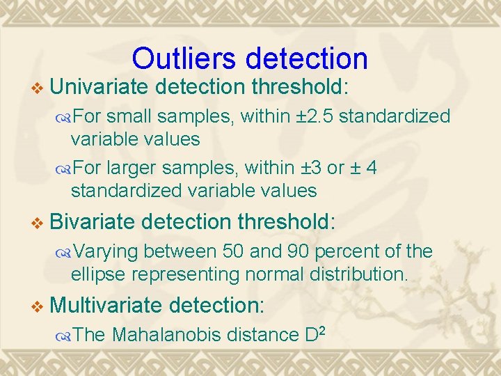 Outliers detection v Univariate detection threshold: For small samples, within ± 2. 5 standardized