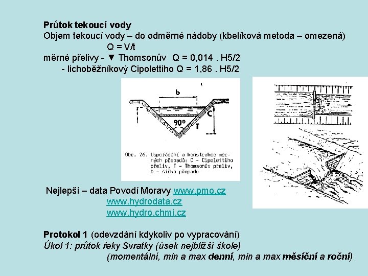 Průtok tekoucí vody Objem tekoucí vody – do odměrné nádoby (kbelíková metoda – omezená)