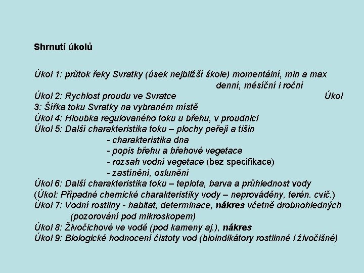 Shrnutí úkolů Úkol 1: průtok řeky Svratky (úsek nejbližší škole) momentální, min a max