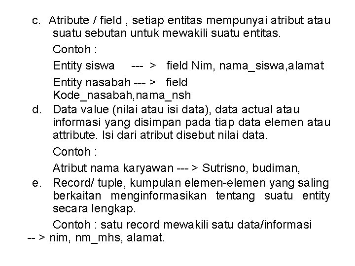 c. Atribute / field , setiap entitas mempunyai atribut atau suatu sebutan untuk mewakili