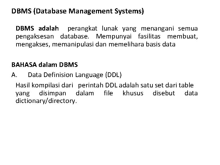 DBMS (Database Management Systems) DBMS adalah perangkat lunak yang menangani semua pengaksesan database. Mempunyai