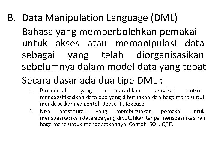 B. Data Manipulation Language (DML) Bahasa yang memperbolehkan pemakai untuk akses atau memanipulasi data