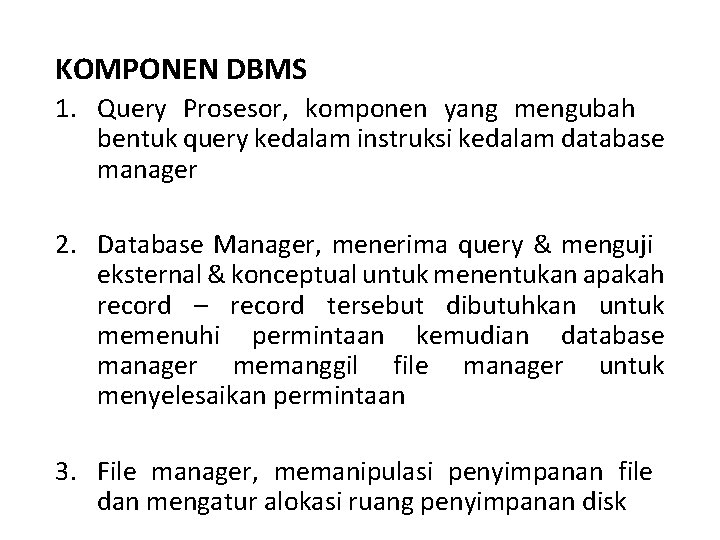 KOMPONEN DBMS 1. Query Prosesor, komponen yang mengubah bentuk query kedalam instruksi kedalam database