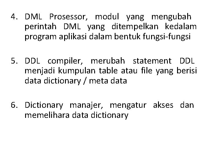 4. DML Prosessor, modul yang mengubah perintah DML yang ditempelkan kedalam program aplikasi dalam