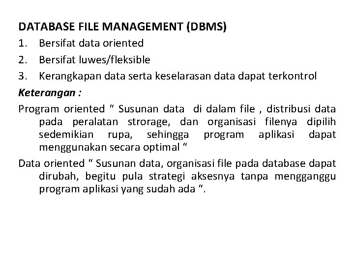 DATABASE FILE MANAGEMENT (DBMS) 1. Bersifat data oriented 2. Bersifat luwes/fleksible 3. Kerangkapan data