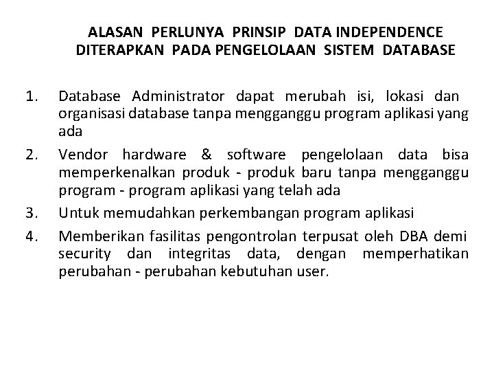 ALASAN PERLUNYA PRINSIP DATA INDEPENDENCE DITERAPKAN PADA PENGELOLAAN SISTEM DATABASE 1. 2. 3. 4.