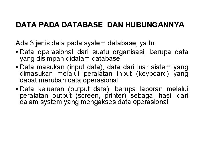 DATA PADA DATABASE DAN HUBUNGANNYA Ada 3 jenis data pada system database, yaitu: •