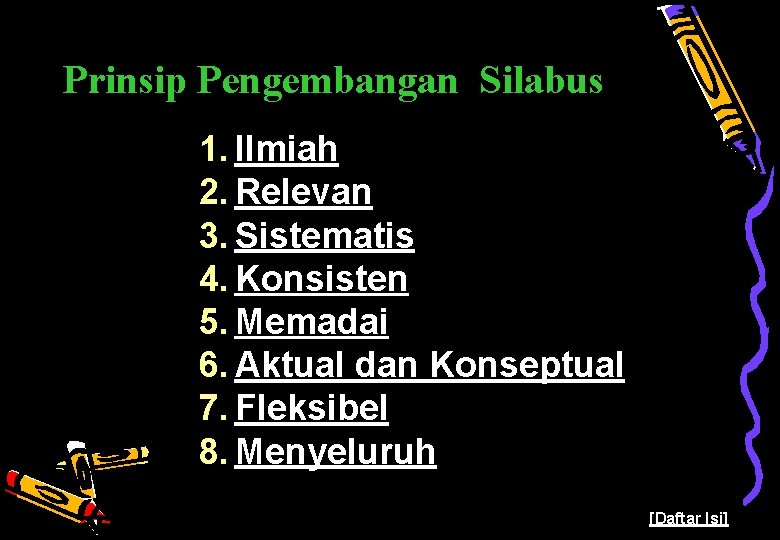 Prinsip Pengembangan Silabus 1. Ilmiah 2. Relevan 3. Sistematis 4. Konsisten 5. Memadai 6.