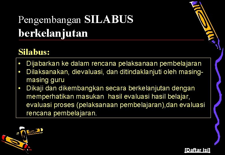 Pengembangan SILABUS berkelanjutan Silabus: • Dijabarkan ke dalam rencana pelaksanaan pembelajaran • Dilaksanakan, dievaluasi,