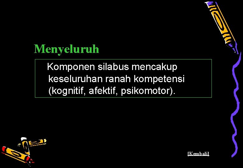 Menyeluruh Komponen silabus mencakup keseluruhan ranah kompetensi (kognitif, afektif, psikomotor). Pusat Kurikulum - Balitbang