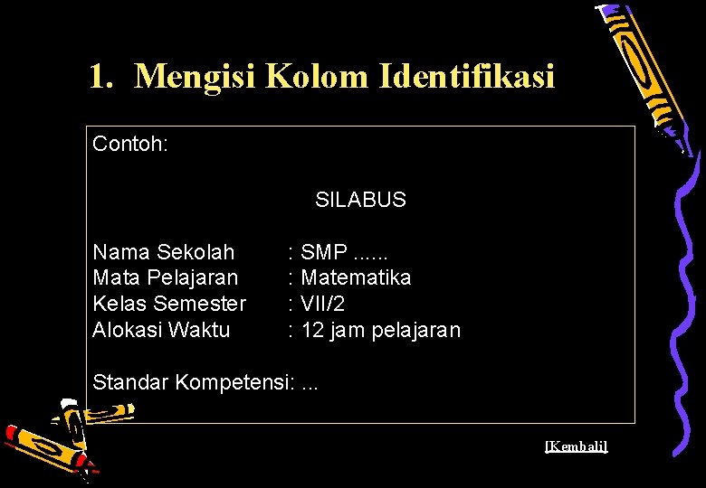 1. Mengisi Kolom Identifikasi Contoh: SILABUS Nama Sekolah Mata Pelajaran Kelas Semester Alokasi Waktu