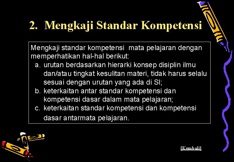 2. Mengkaji Standar Kompetensi Mengkaji standar kompetensi mata pelajaran dengan memperhatikan hal-hal berikut: a.