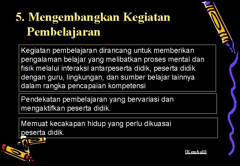 5. Mengembangkan Kegiatan Pembelajaran Kegiatan pembelajaran dirancang untuk memberikan pengalaman belajar yang melibatkan proses