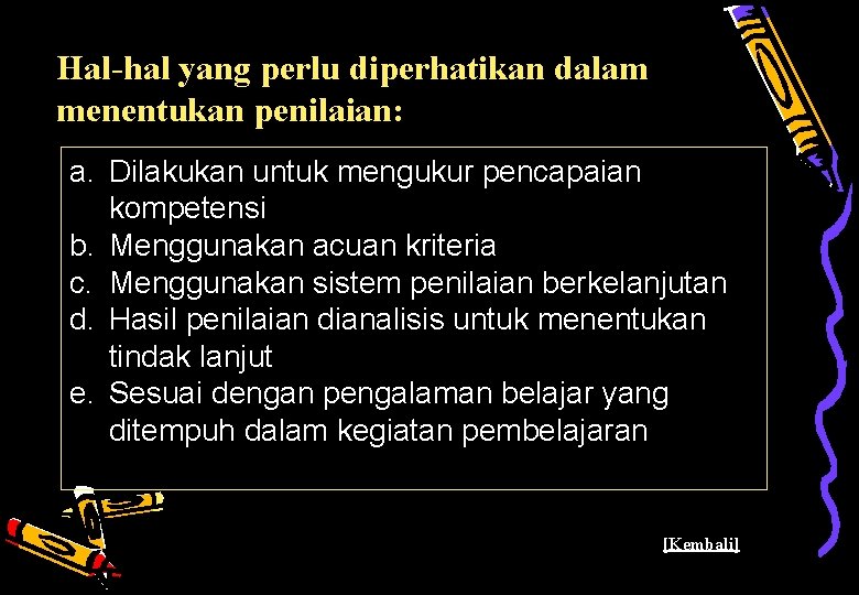 Hal-hal yang perlu diperhatikan dalam menentukan penilaian: a. Dilakukan untuk mengukur pencapaian kompetensi b.