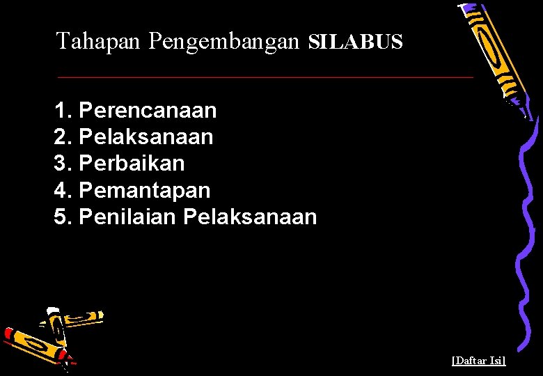 Tahapan Pengembangan SILABUS 1. Perencanaan 2. Pelaksanaan 3. Perbaikan 4. Pemantapan 5. Penilaian Pelaksanaan