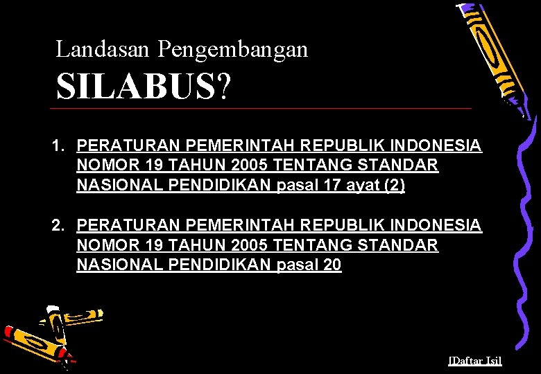 Landasan Pengembangan SILABUS? 1. PERATURAN PEMERINTAH REPUBLIK INDONESIA NOMOR 19 TAHUN 2005 TENTANG STANDAR