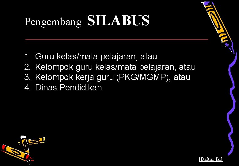 Pengembang 1. 2. 3. 4. SILABUS Guru kelas/mata pelajaran, atau Kelompok guru kelas/mata pelajaran,