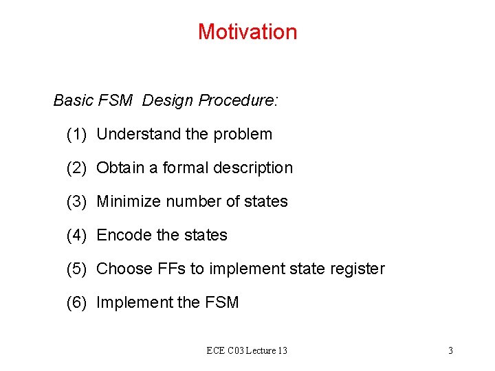 Motivation Basic FSM Design Procedure: (1) Understand the problem (2) Obtain a formal description