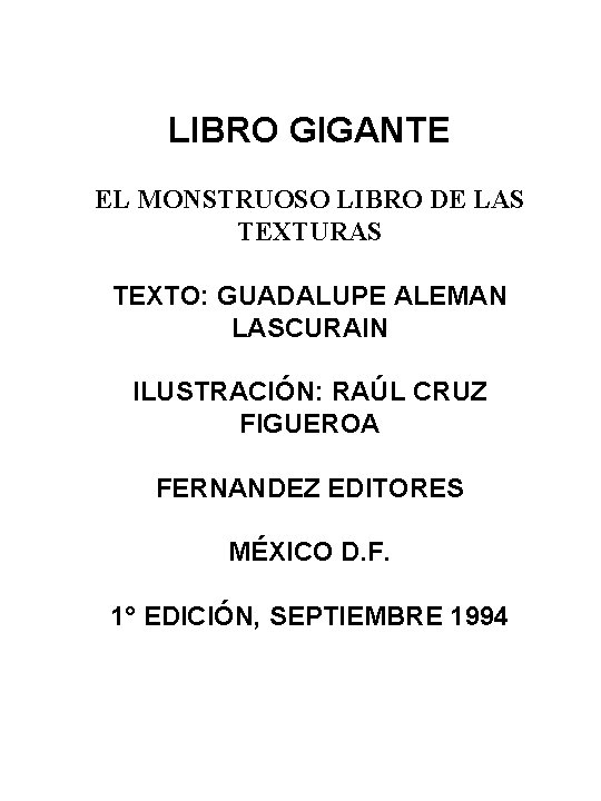 LIBRO GIGANTE EL MONSTRUOSO LIBRO DE LAS TEXTURAS TEXTO: GUADALUPE ALEMAN LASCURAIN ILUSTRACIÓN: RAÚL