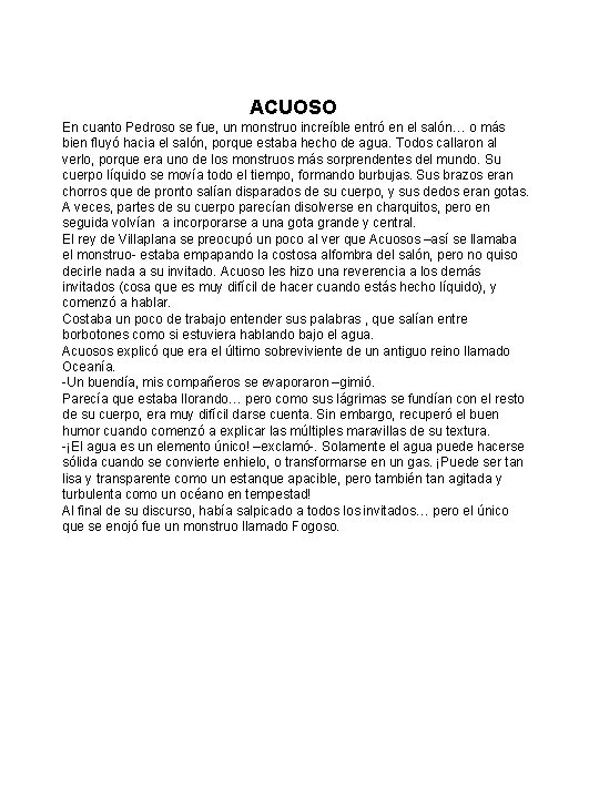 ACUOSO En cuanto Pedroso se fue, un monstruo increíble entró en el salón… o