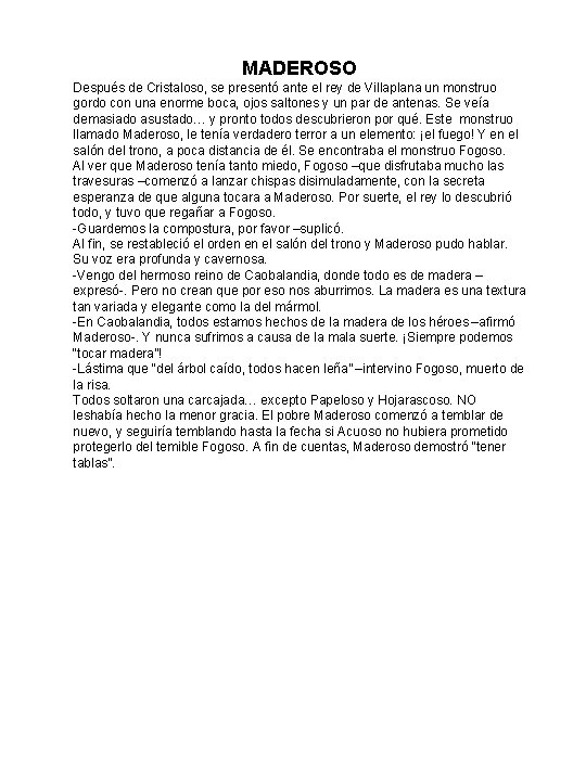 MADEROSO Después de Cristaloso, se presentó ante el rey de Villaplana un monstruo gordo