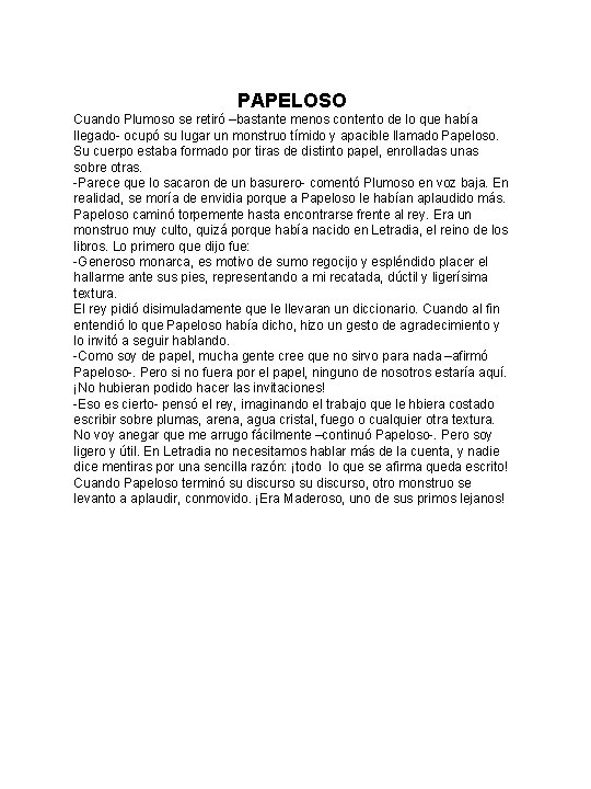 PAPELOSO Cuando Plumoso se retiró –bastante menos contento de lo que había llegado- ocupó