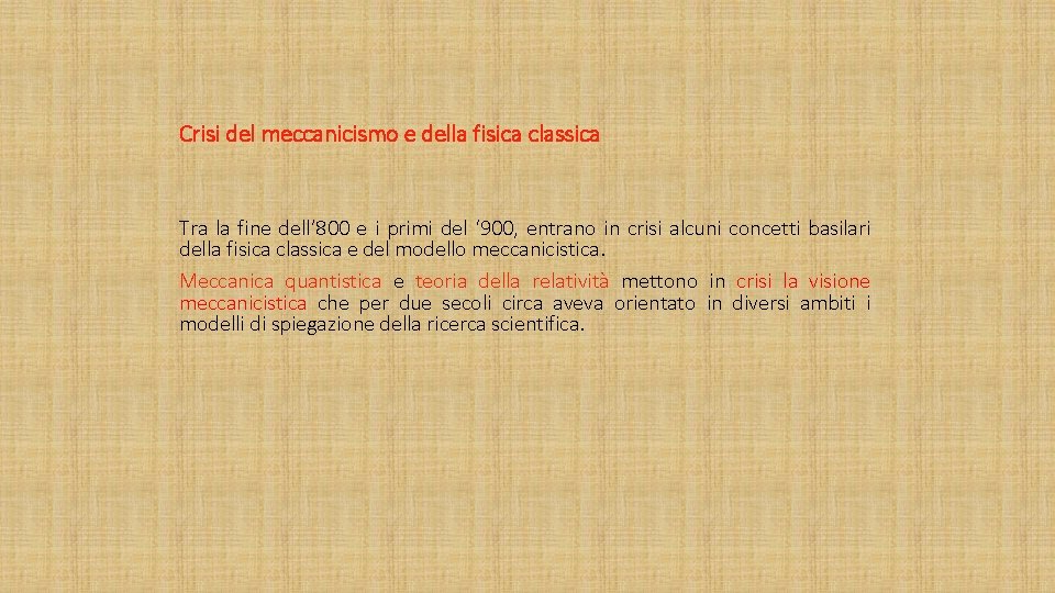 Crisi del meccanicismo e della fisica classica Tra la fine dell’ 800 e i