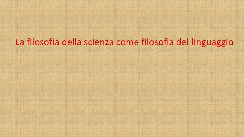 La filosofia della scienza come filosofia del linguaggio 