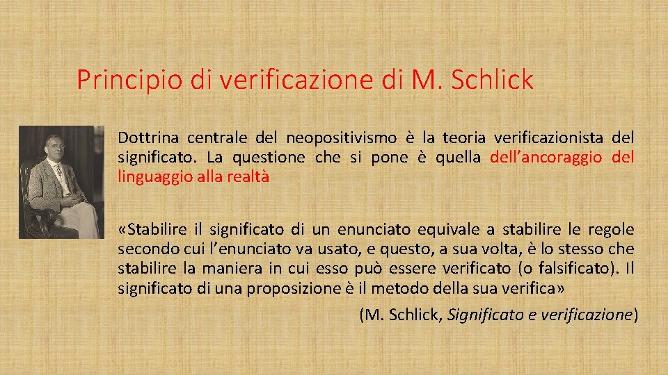 Principio di verificazione di M. Schlick Dottrina centrale del neopositivismo è la teoria verificazionista