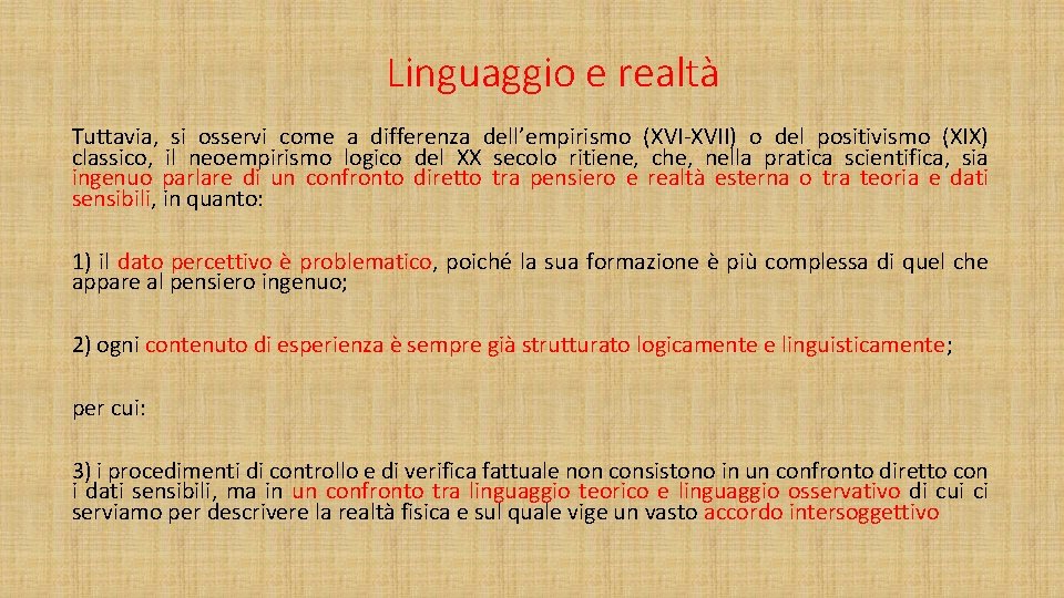 Linguaggio e realtà Tuttavia, si osservi come a differenza dell’empirismo (XVI-XVII) o del positivismo