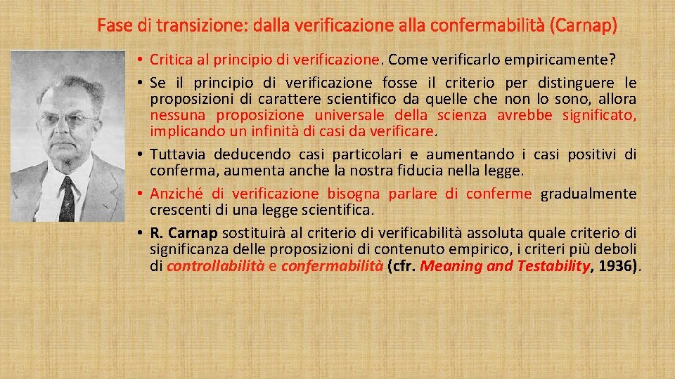 Fase di transizione: dalla verificazione alla confermabilità (Carnap) • Critica al principio di verificazione.