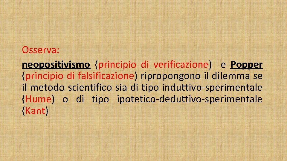 Osserva: neopositivismo (principio di verificazione) e Popper (principio di falsificazione) ripropongono il dilemma se